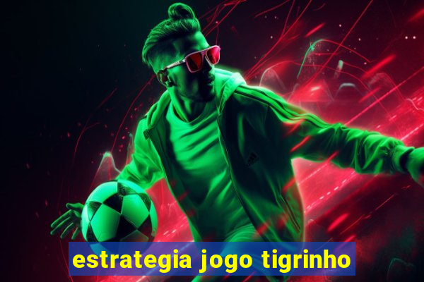 estrategia jogo tigrinho